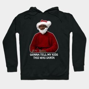 Gonna Tell My Kids This Was Santa Hoodie